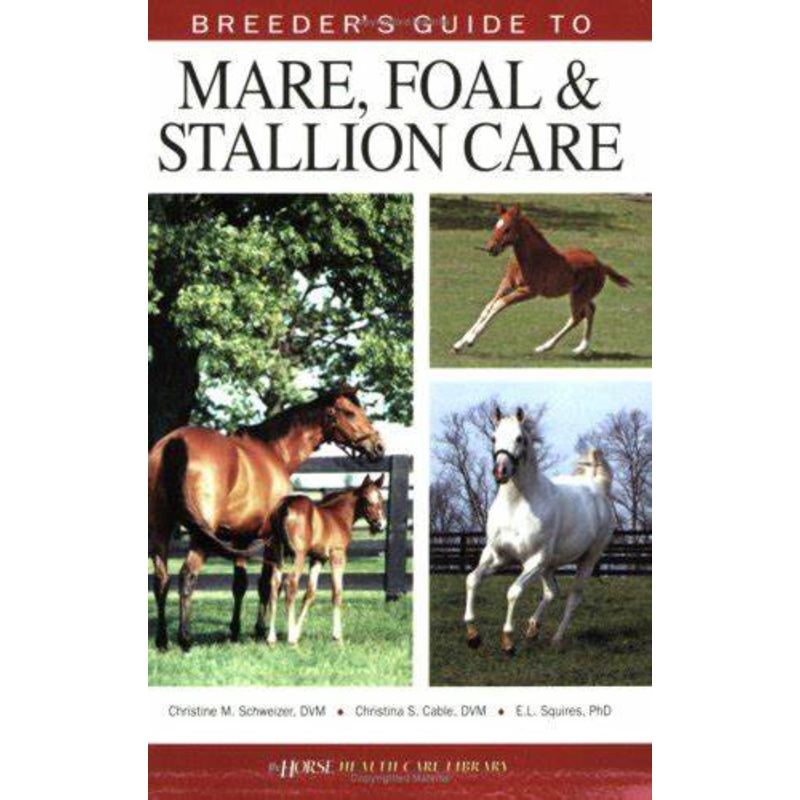 Breeder’s Guide to Mare, Foal & Stallion Care